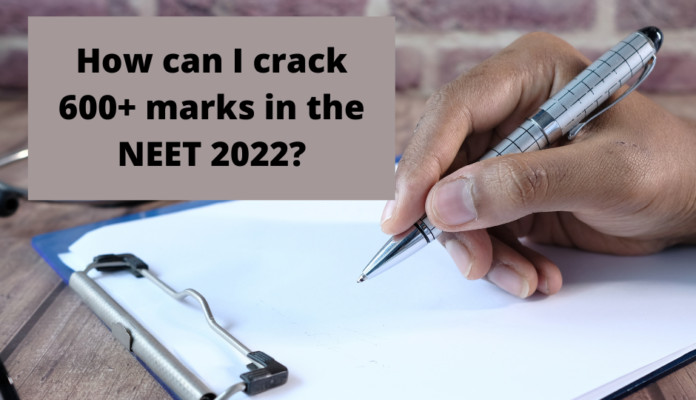 How can I crack 600+ marks in the NEET 2022