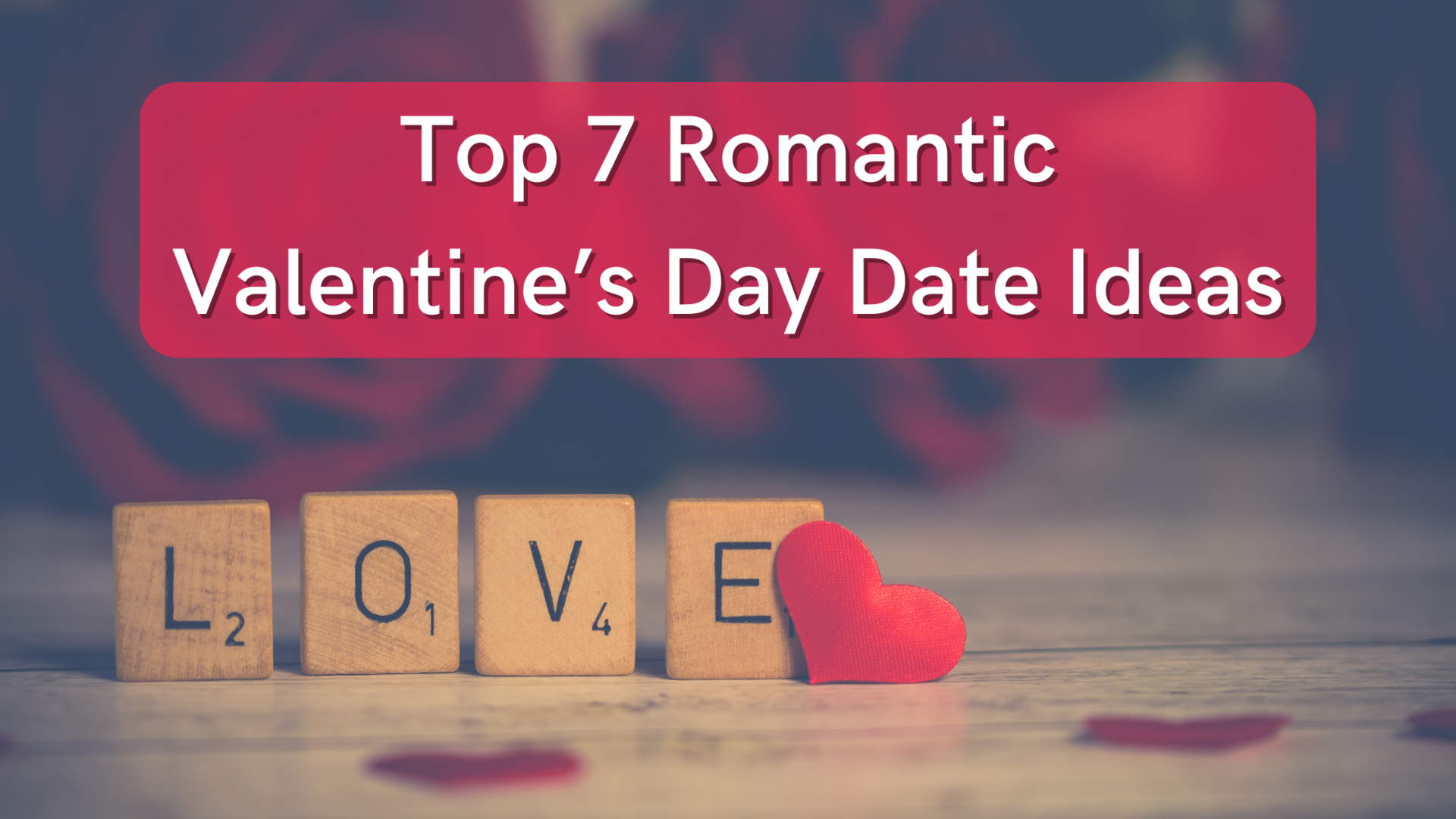 Top 7 Romantic Valentines Day Date Ideas Magazine Max 1220