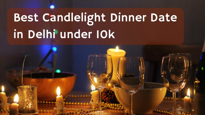 Best Candlelight Dinner Date in Delhi under 10k